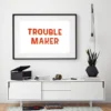 Trouble Maker Screen print