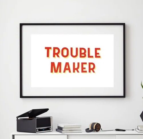 Trouble Maker Screen print