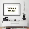 Trouble Maker Screen print
